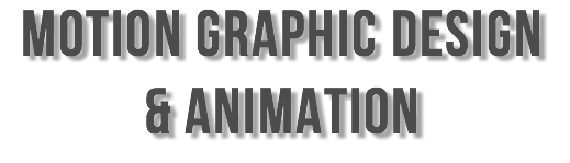 MOTION GRAPHIC DESIGN & ANIMATION